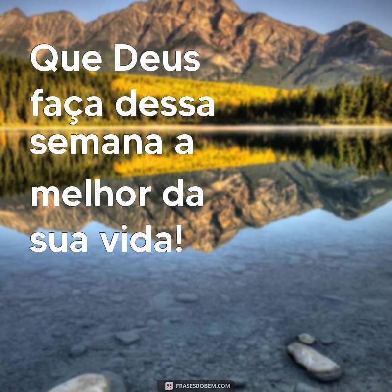 Comece a Semana com Positividade: Que Deus Abençoe Seus Dias 