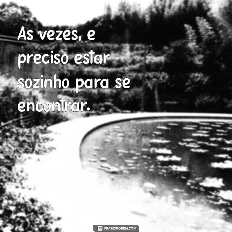 Frases Inspiradoras para Legendar Suas Fotos Sozinha 