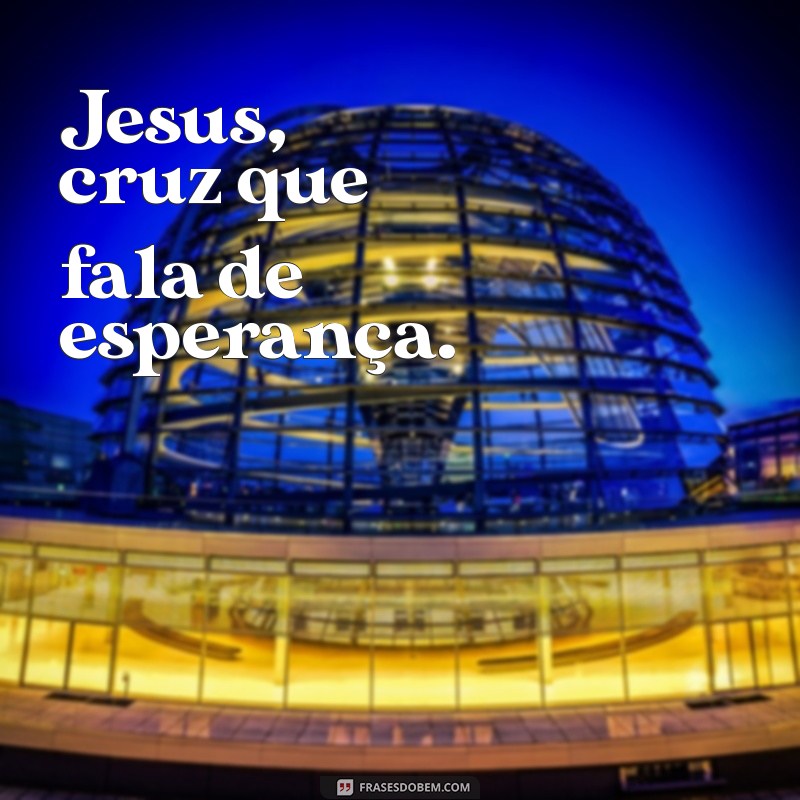 Descubra o Significado e a Importância da Cruz de Jesus na Fé Cristã 