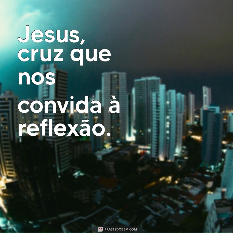 Descubra o Significado e a Importância da Cruz de Jesus na Fé Cristã 