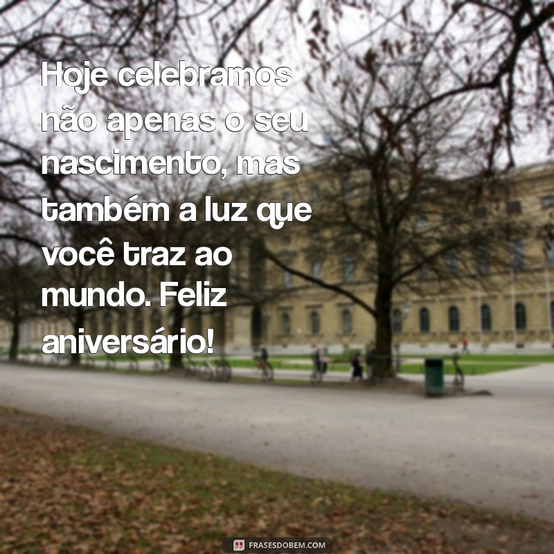 mensagem de aniversário espírita Hoje celebramos não apenas o seu nascimento, mas também a luz que você traz ao mundo. Feliz aniversário!