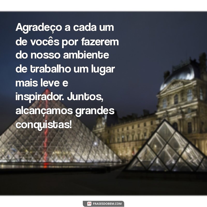 mensagem de agradecimento para amigos de trabalho Agradeço a cada um de vocês por fazerem do nosso ambiente de trabalho um lugar mais leve e inspirador. Juntos, alcançamos grandes conquistas!