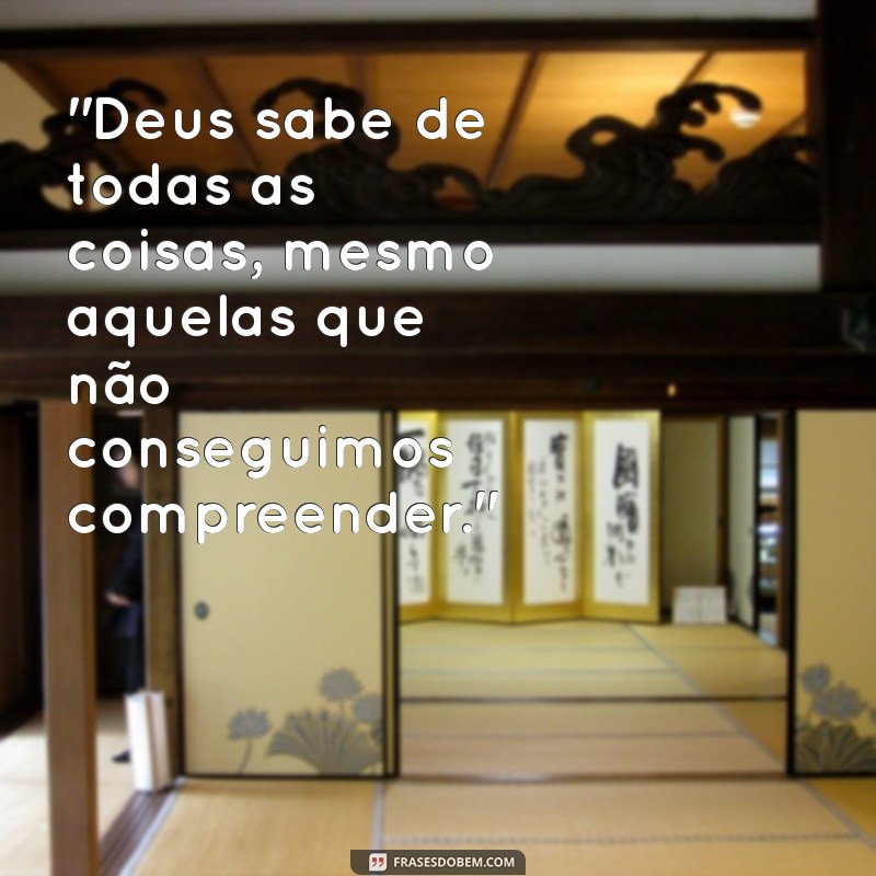 deus sabe de todas as coisas frases 