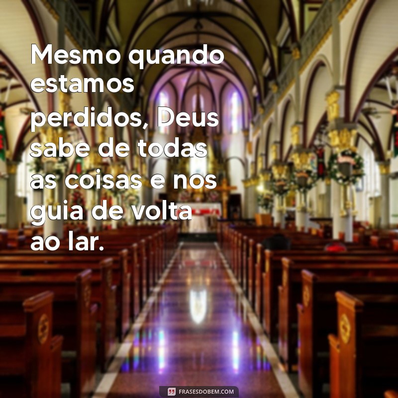 Frases Inspiradoras: Deus Sabe de Todas as Coisas 