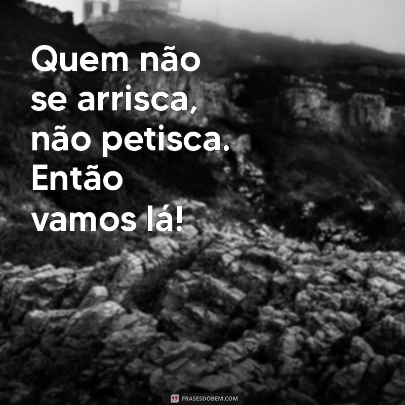 Frases Ousadas para Fotos: Inspire-se e Destaque suas Imagens! 