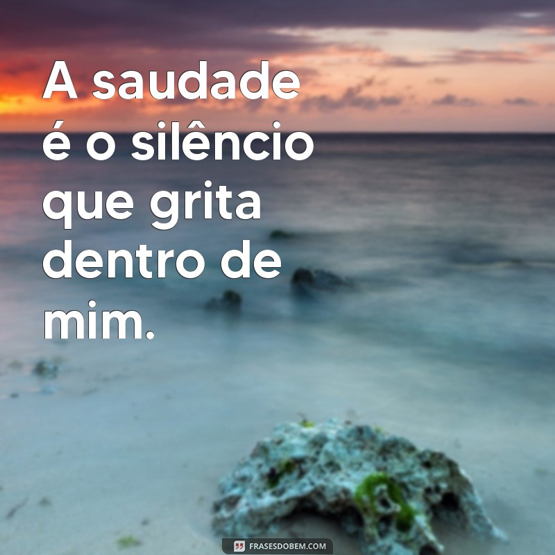 Frases de Saudade: 50 Mensagens para Expressar seu Coração 