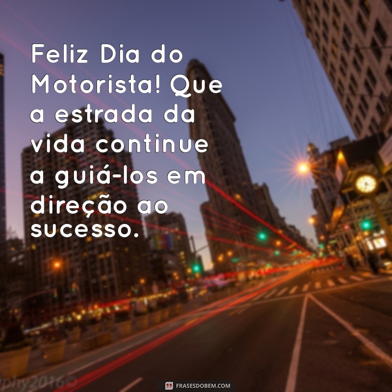 Feliz Dia do Motorista: Mensagens e Homenagens Inspiradoras para Celebrar 