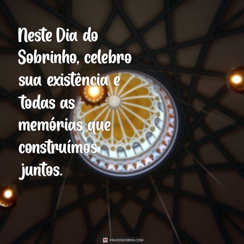 Dia do Sobrinho: Celebre com Frases e Mensagens Especiais 