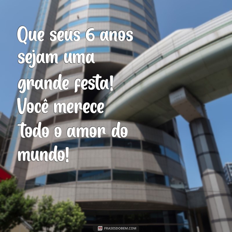 Feliz 6 Anos, Meu Filho: Mensagens e Frases para Celebrar Seu Aniversário 