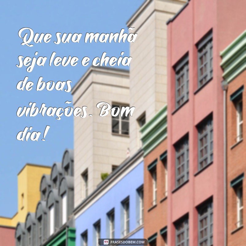 Mensagens de Bom Dia Positivas para Inspirar seu Dia 