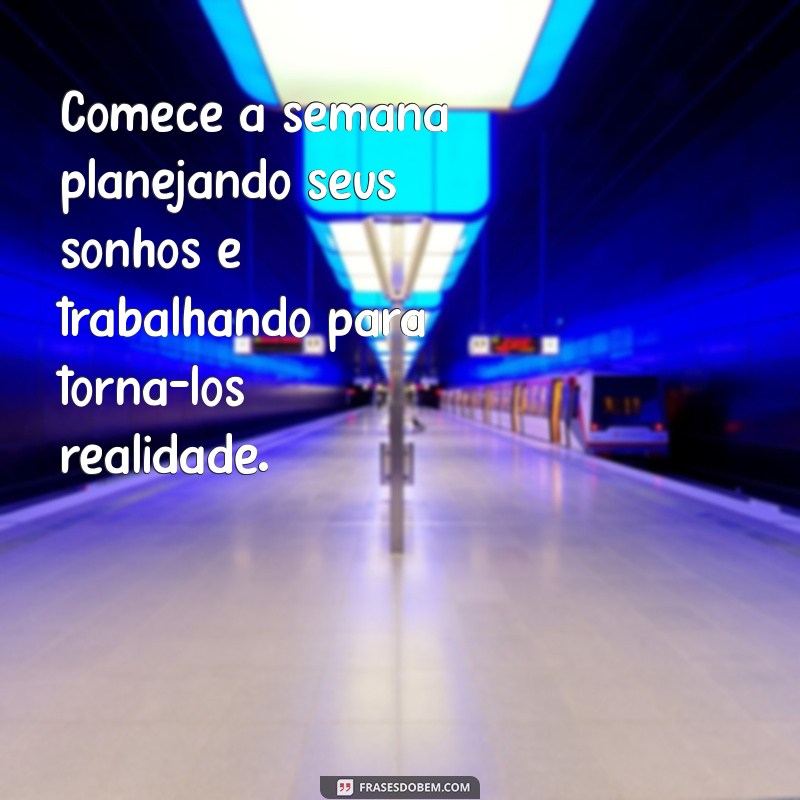 Frases Inspiradoras para Começar a Semana com Motivação 