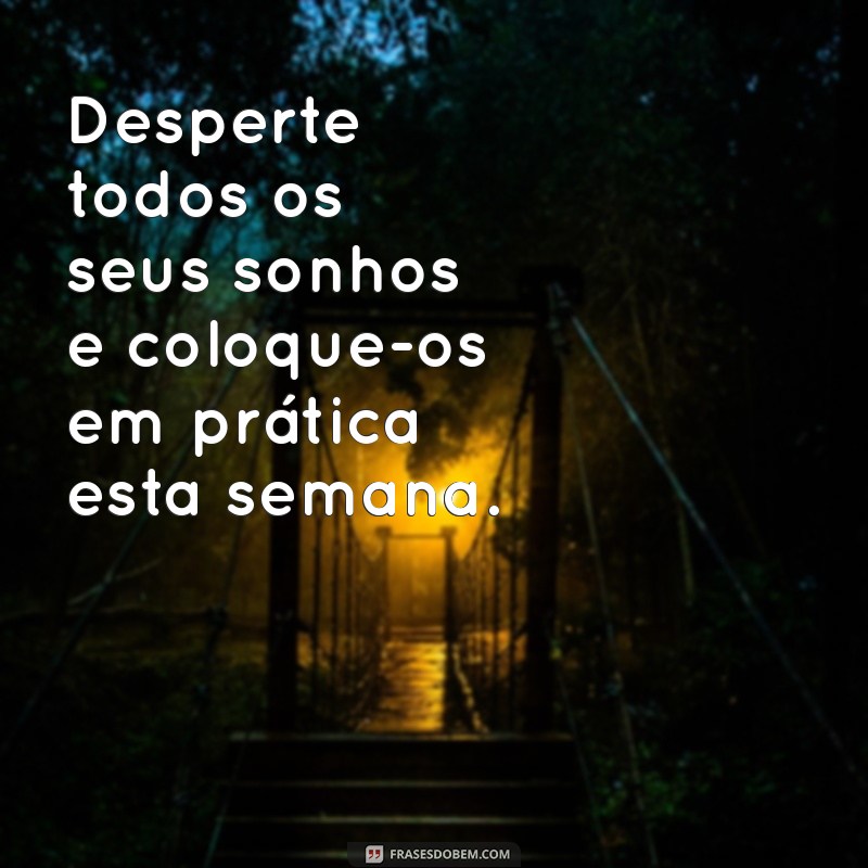 Frases Inspiradoras para Começar a Semana com Motivação 