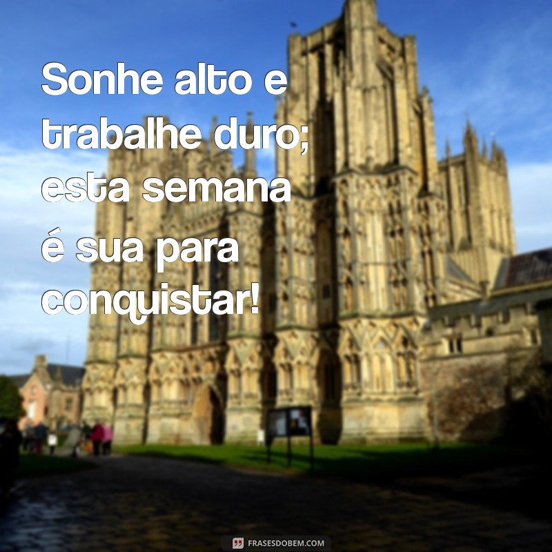 Frases Inspiradoras para Começar a Semana com Motivação 