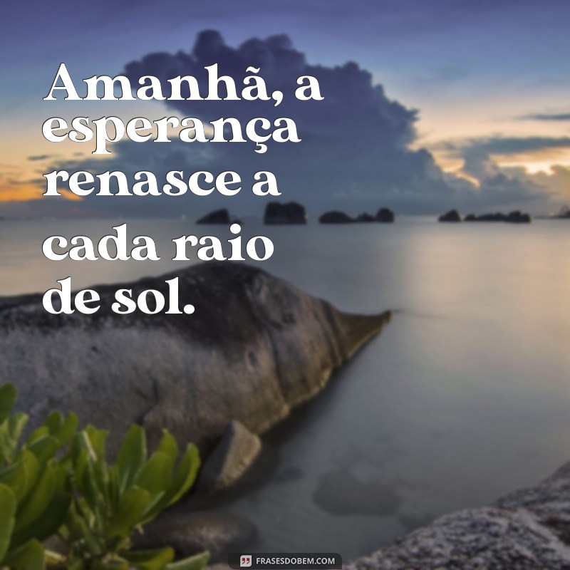 Frases Inspiradoras para Começar o Amanhã com Motivação 