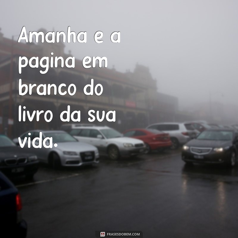 Frases Inspiradoras para Começar o Amanhã com Motivação 