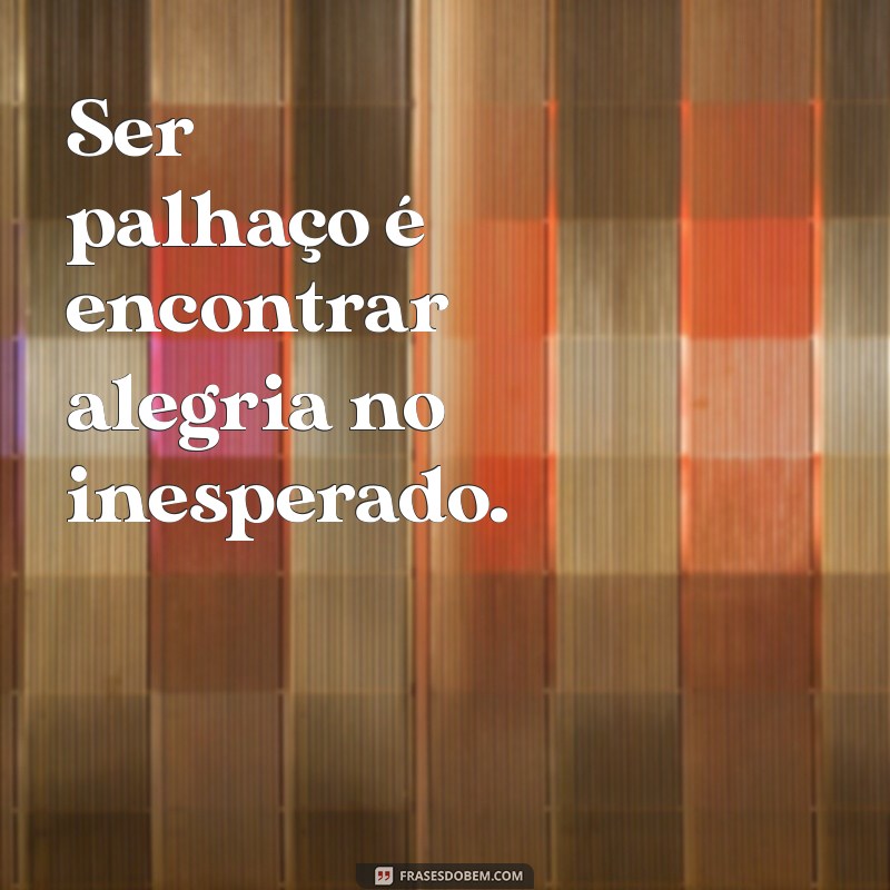 As Melhores Frases Engraçadas sobre Palhaços para Alegrar seu Dia 