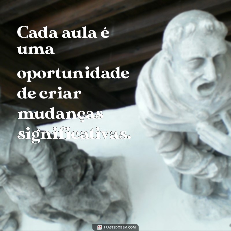 Frases Inspiradoras de Educadores: Sabedoria para Transformar a Educação 