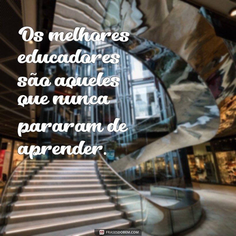 Frases Inspiradoras de Educadores: Sabedoria para Transformar a Educação 