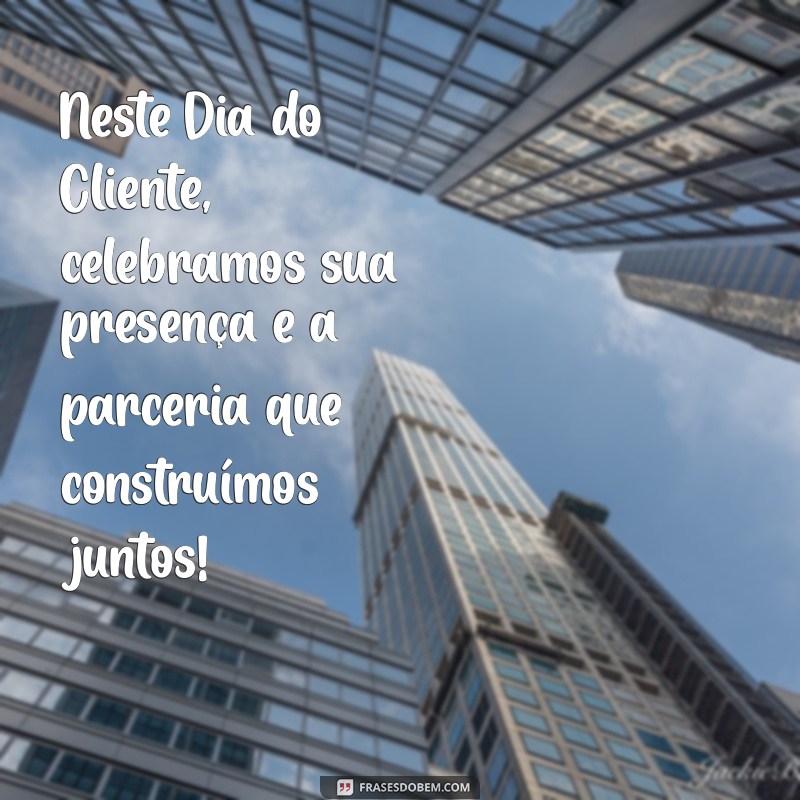 Frases Inspiradoras para Celebrar o Dia do Cliente: Valorize Seus Consumidores! 