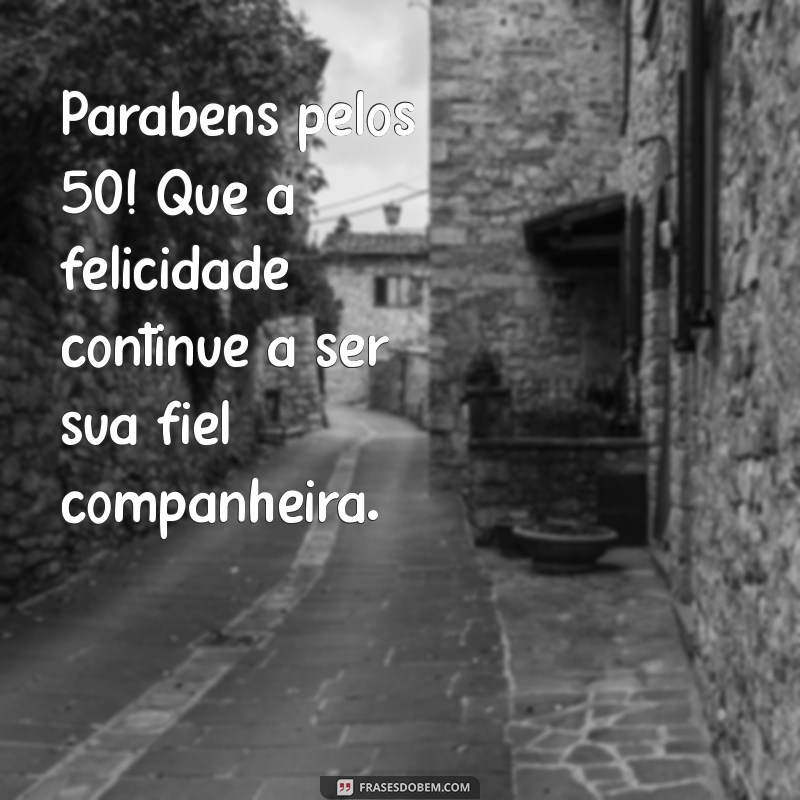 50 Frases Inspiradoras para Celebrar um Aniversário de 50 Anos 