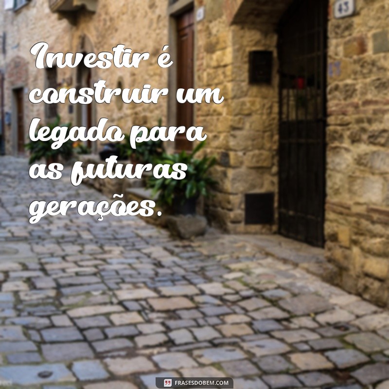 Frases Inspiradoras para Investidores: Dicas para Potencializar Seus Investimentos 