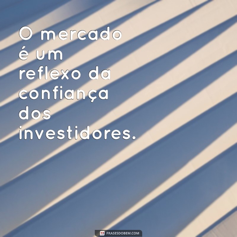 Frases Inspiradoras para Investidores: Dicas para Potencializar Seus Investimentos 