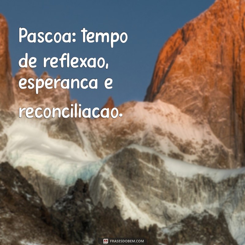 Frases Inspiradoras para Celebrar a Páscoa: Mensagens de Amor e Renovação 