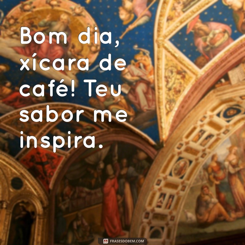 Bom Dia! 22 Frases Inspiradoras para Apreciar com Sua Xícara de Café 