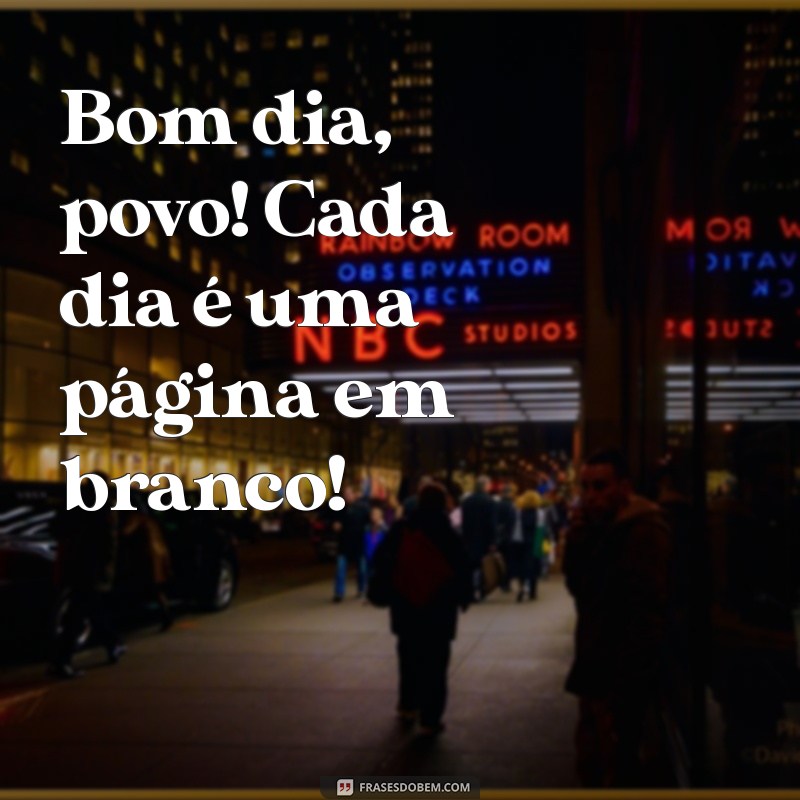 Bom Dia, Povo! Frases Inspiradoras para Começar o Dia com Energia 