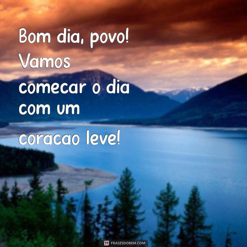 Bom Dia, Povo! Frases Inspiradoras para Começar o Dia com Energia 