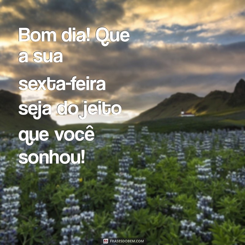 Frases Inspiradoras de Bom Dia para Celebrar a Sexta-Feira com Seus Clientes 