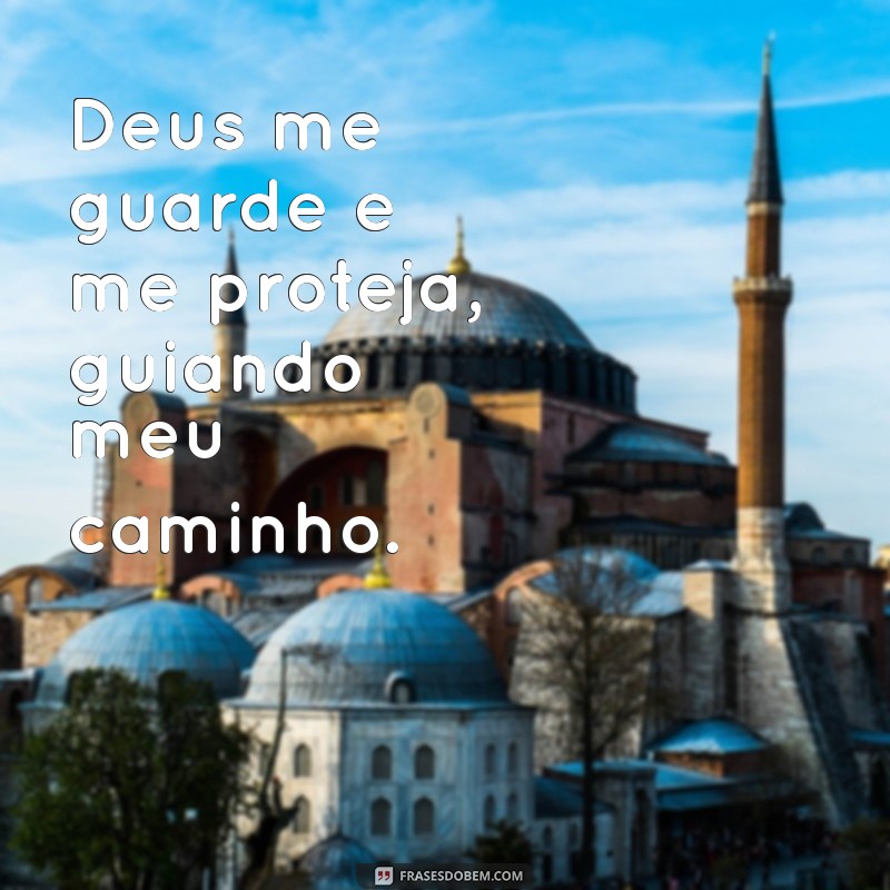 Deus Me Guarde e Me Proteja: Frases Inspiradoras para Acalmar o Coração 