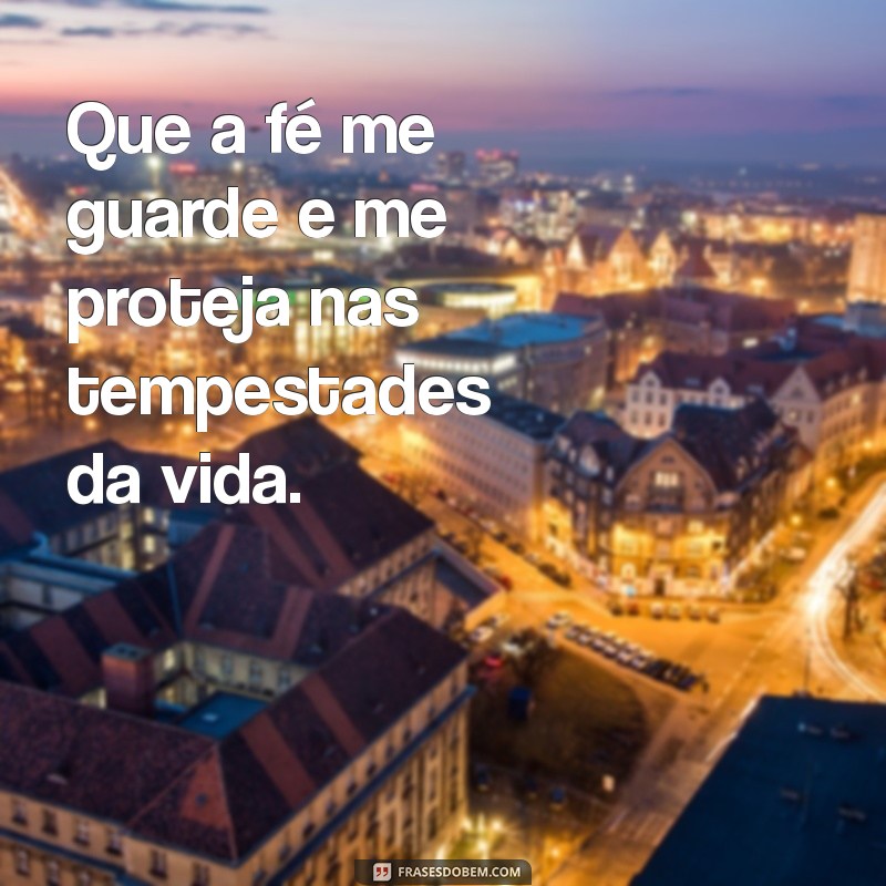 Deus Me Guarde e Me Proteja: Frases Inspiradoras para Acalmar o Coração 