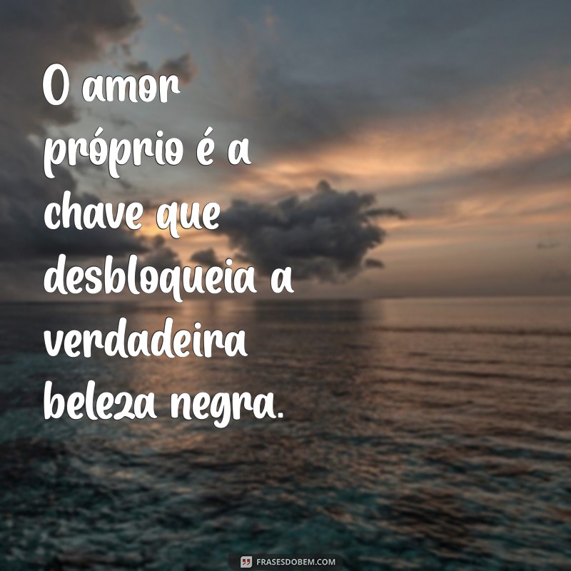 Celebrando a Beleza Negra: Frases Inspiradoras para Valorizar a Diversidade 