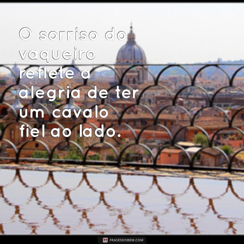 Frases Inspiradoras sobre Vaquejada e a Beleza dos Cavalos 