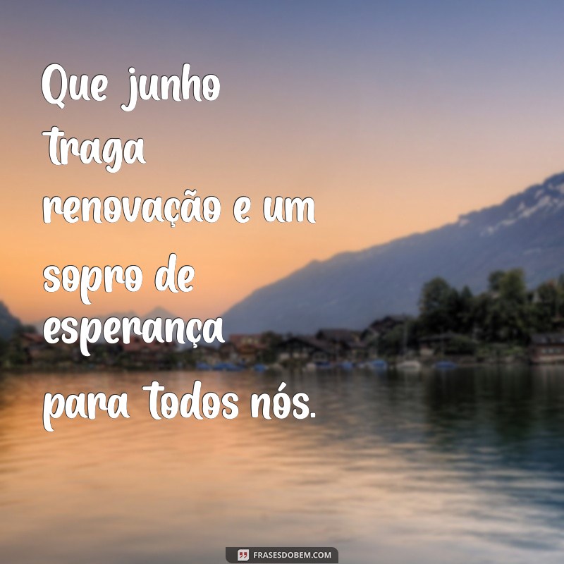 Mensagens Inspiradoras para Receber Junho com Positividade 