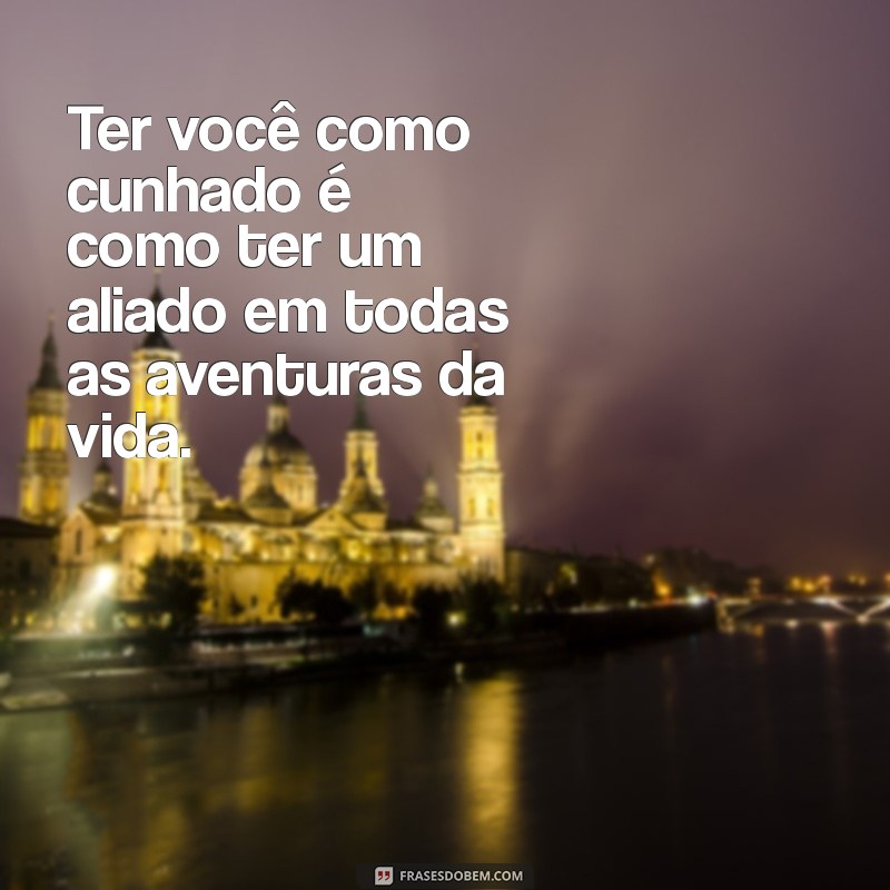 Frases Inspiradoras para Celebrar seu Cunhado Especial 