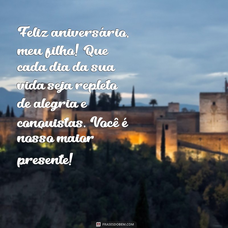 mensagem aniversário para um filho Feliz aniversário, meu filho! Que cada dia da sua vida seja repleto de alegria e conquistas. Você é nosso maior presente!