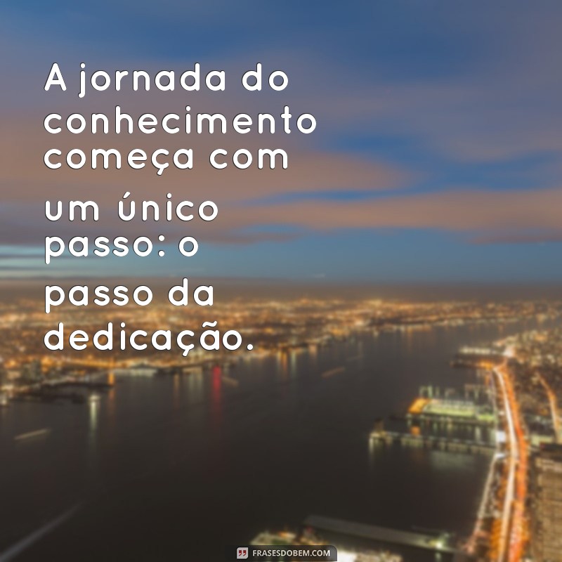 Frases Inspiradoras sobre Estudo e Dedicação para Motivar sua Jornada Acadêmica 