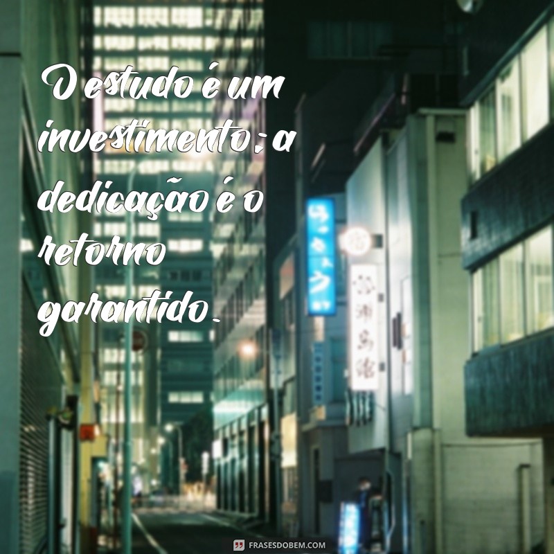 Frases Inspiradoras sobre Estudo e Dedicação para Motivar sua Jornada Acadêmica 