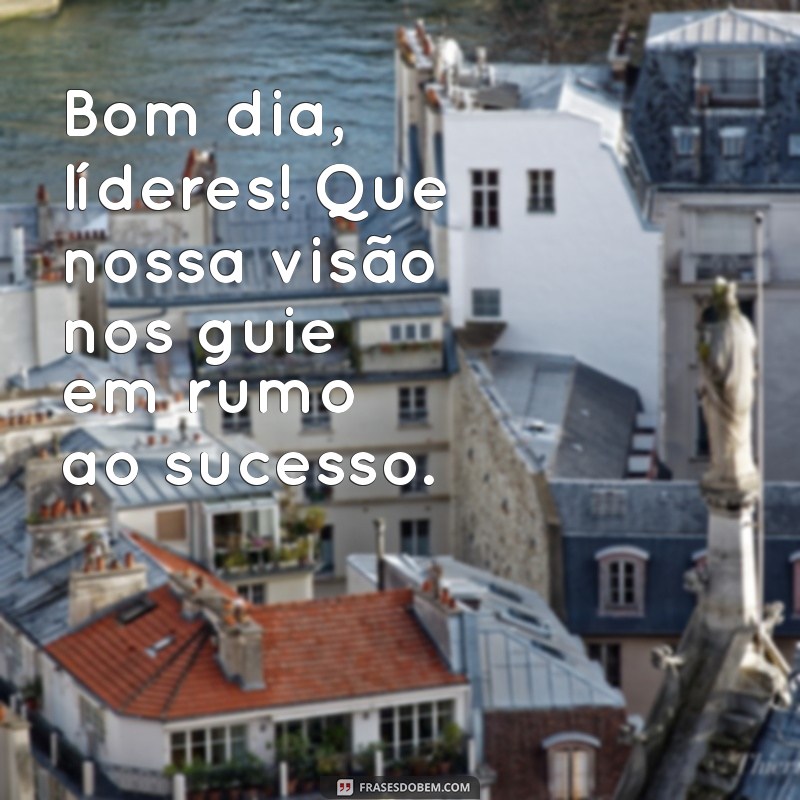 Bom Dia, Líderes: Inspire Sua Equipe com Mensagens Positivas 