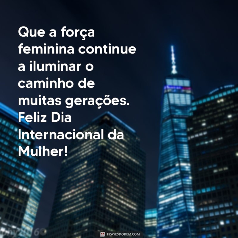 Mensagens Inspiradoras para Celebrar o Dia Internacional da Mulher 