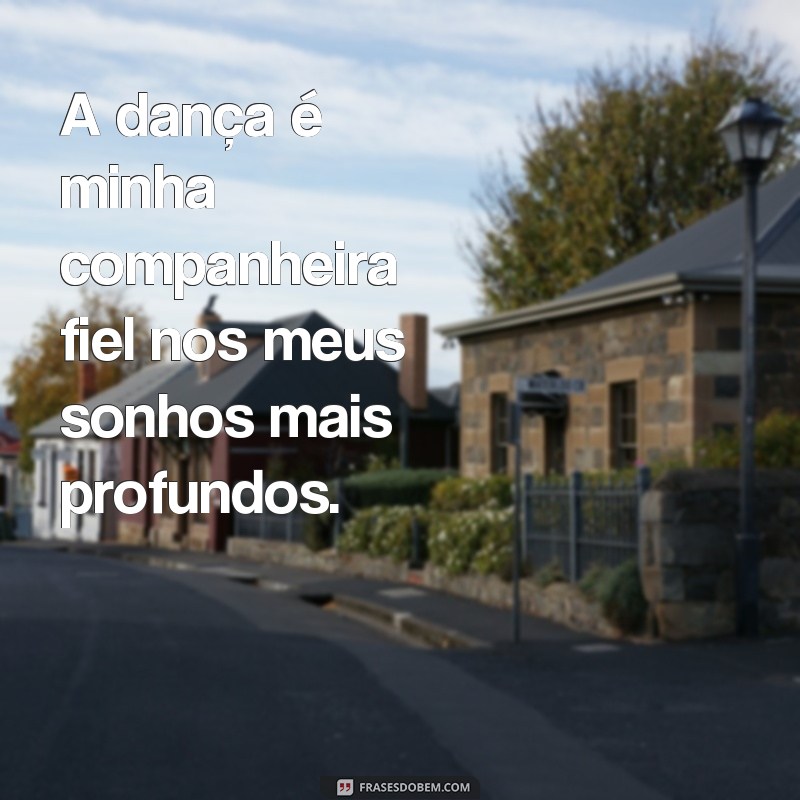 Descubra as melhores frases para inspirar seus sonhos de dançar 