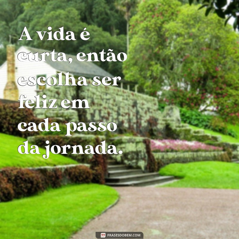 Frases Inspiradoras para Viver a Vida com Felicidade 