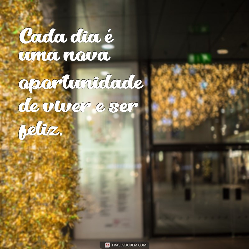 Frases Inspiradoras para Viver a Vida com Felicidade 