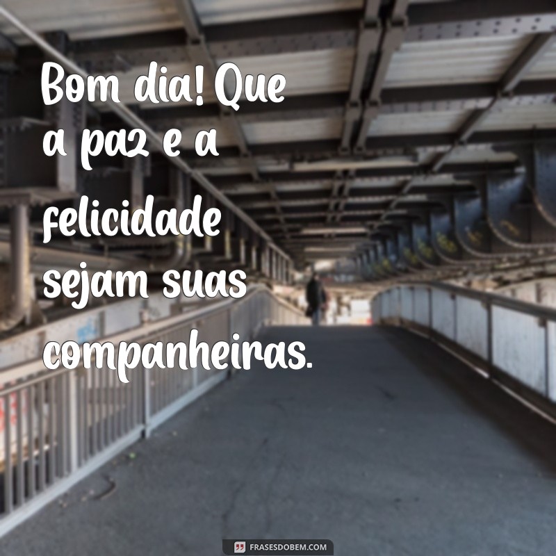 Mensagens de Bom Dia: Frases Felizes para Começar o Dia com Positividade 