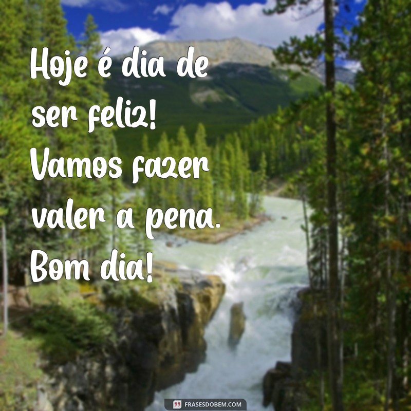 Mensagens de Bom Dia: Frases Felizes para Começar o Dia com Positividade 