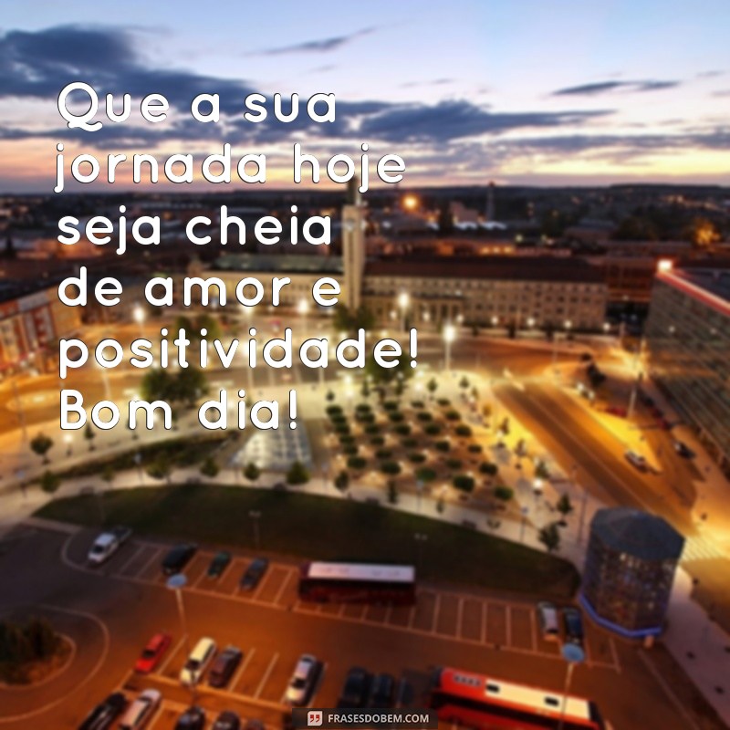 Mensagens de Bom Dia: Frases Felizes para Começar o Dia com Positividade 