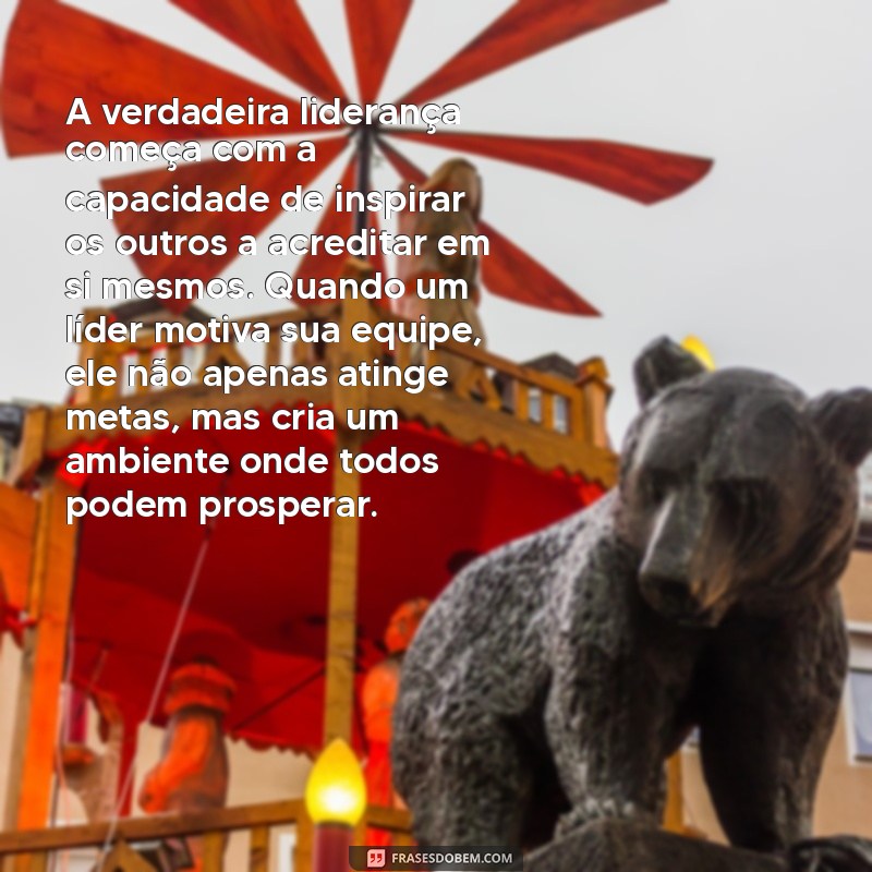 texto sobre liderança e motivação A verdadeira liderança começa com a capacidade de inspirar os outros a acreditar em si mesmos. Quando um líder motiva sua equipe, ele não apenas atinge metas, mas cria um ambiente onde todos podem prosperar.