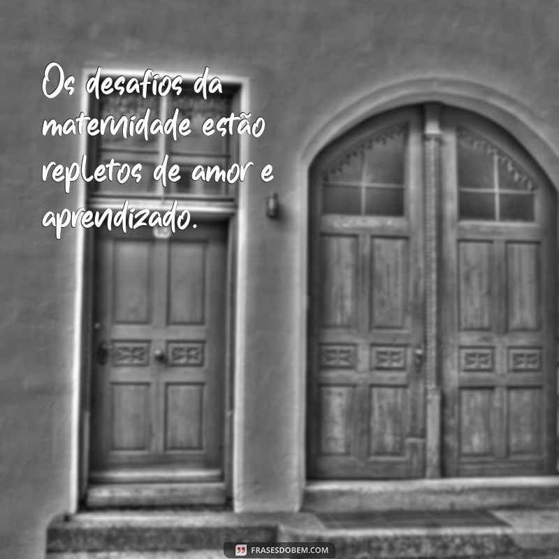 Frases Inspiradoras sobre Maternidade: Reflexões para Celebrar a Experiência Materna 